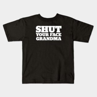 Shut Your Face Grandma Kids T-Shirt